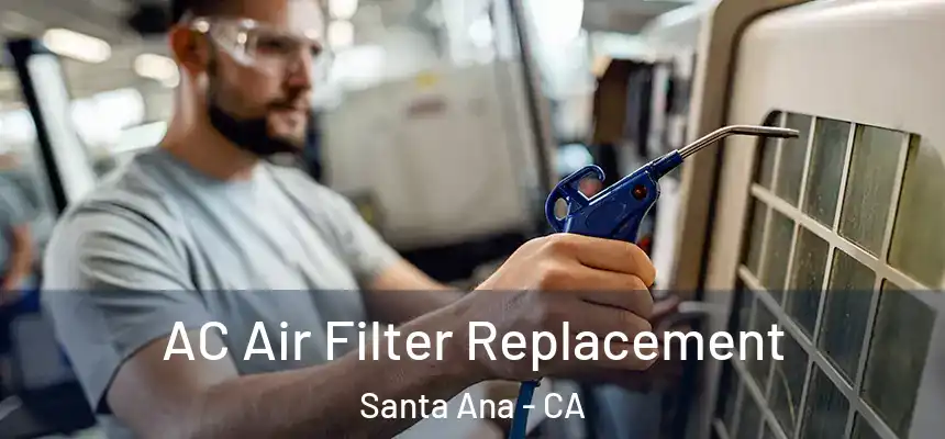 AC Air Filter Replacement Santa Ana - CA