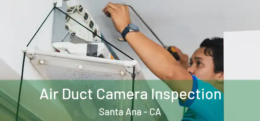 Air Duct Camera Inspection Santa Ana - CA