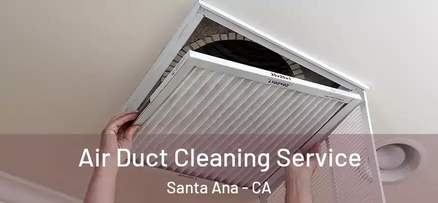 Air Duct Cleaning Service Santa Ana - CA
