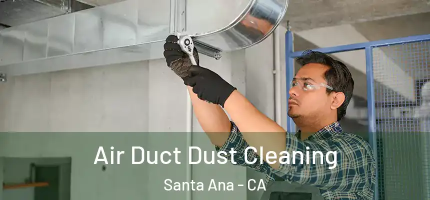 Air Duct Dust Cleaning Santa Ana - CA