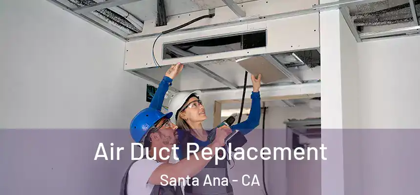 Air Duct Replacement Santa Ana - CA