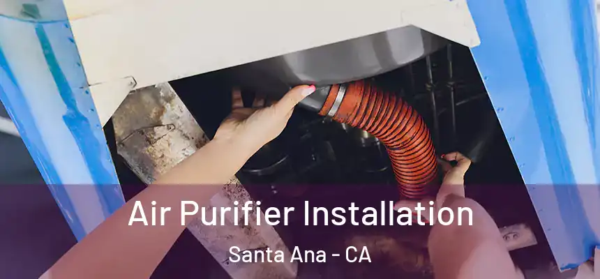 Air Purifier Installation Santa Ana - CA