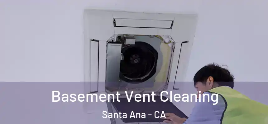 Basement Vent Cleaning Santa Ana - CA