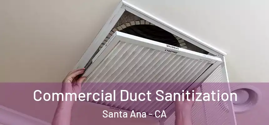 Commercial Duct Sanitization Santa Ana - CA
