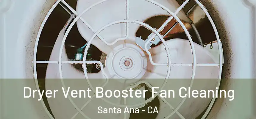 Dryer Vent Booster Fan Cleaning Santa Ana - CA