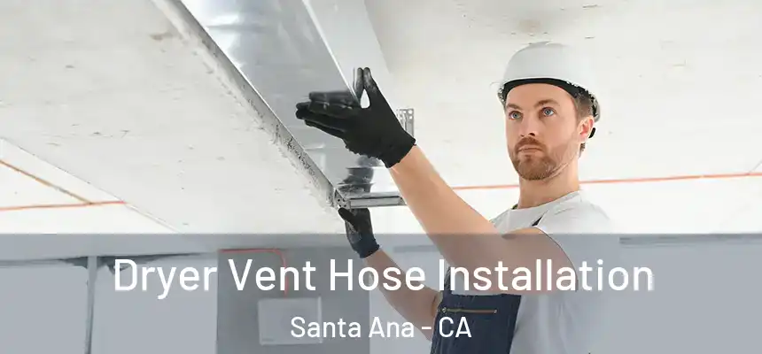 Dryer Vent Hose Installation Santa Ana - CA
