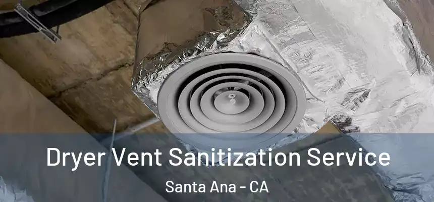 Dryer Vent Sanitization Service Santa Ana - CA