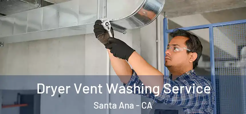 Dryer Vent Washing Service Santa Ana - CA