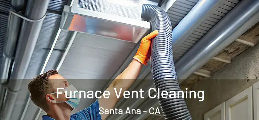 Furnace Vent Cleaning Santa Ana - CA