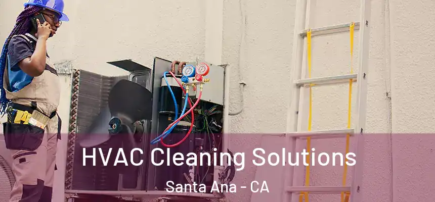 HVAC Cleaning Solutions Santa Ana - CA