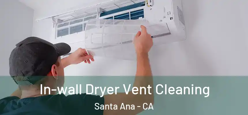 In-wall Dryer Vent Cleaning Santa Ana - CA