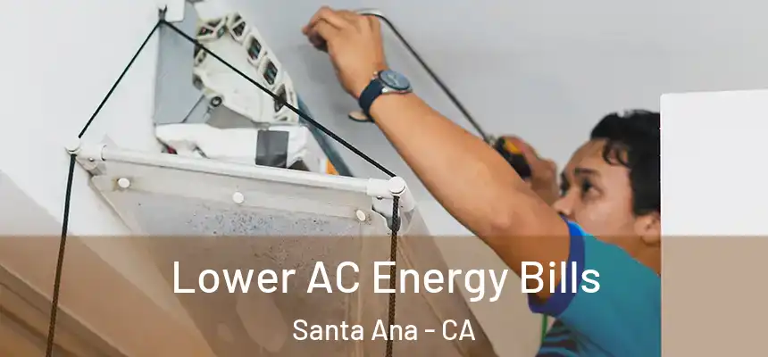 Lower AC Energy Bills Santa Ana - CA
