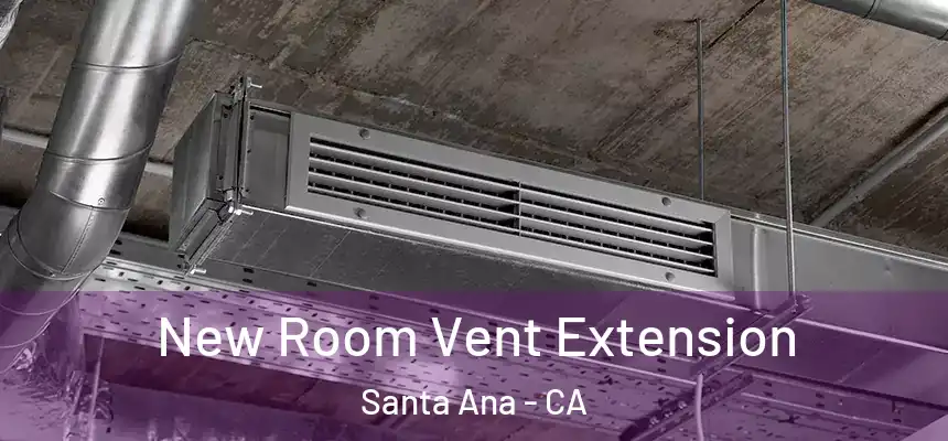 New Room Vent Extension Santa Ana - CA