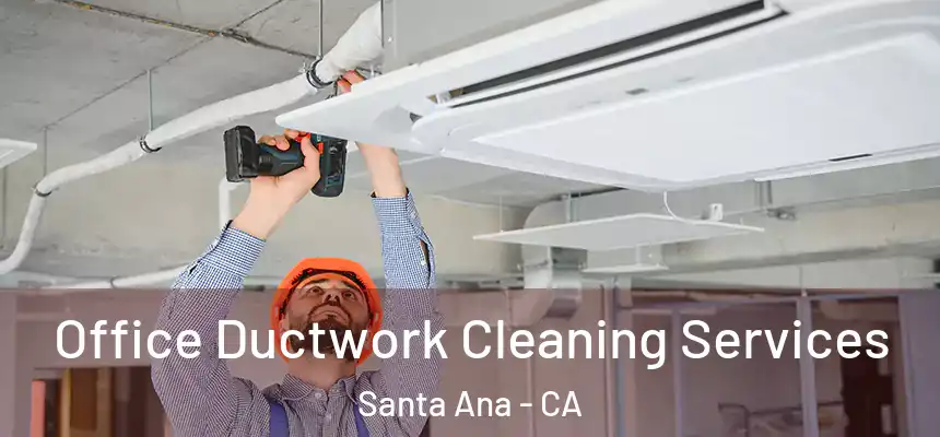 Office Ductwork Cleaning Services Santa Ana - CA