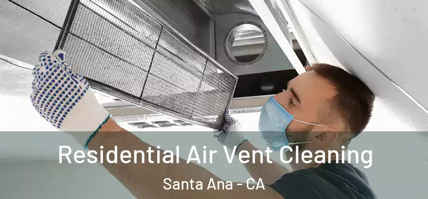 Residential Air Vent Cleaning Santa Ana - CA