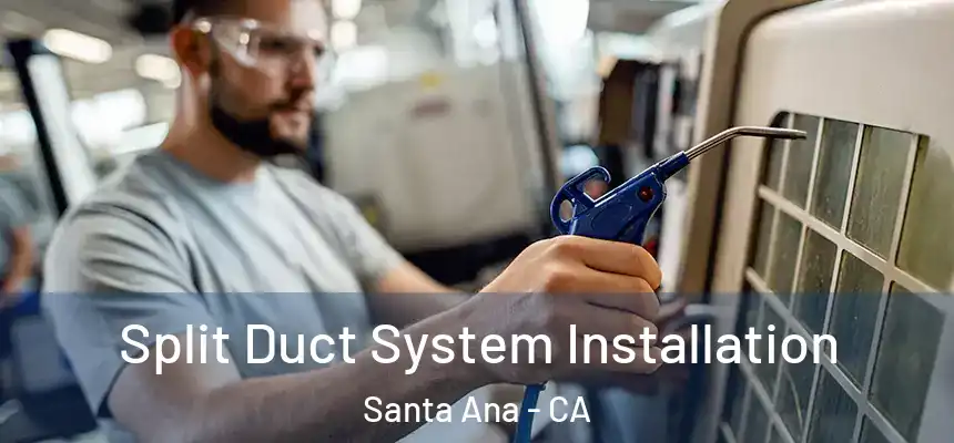 Split Duct System Installation Santa Ana - CA