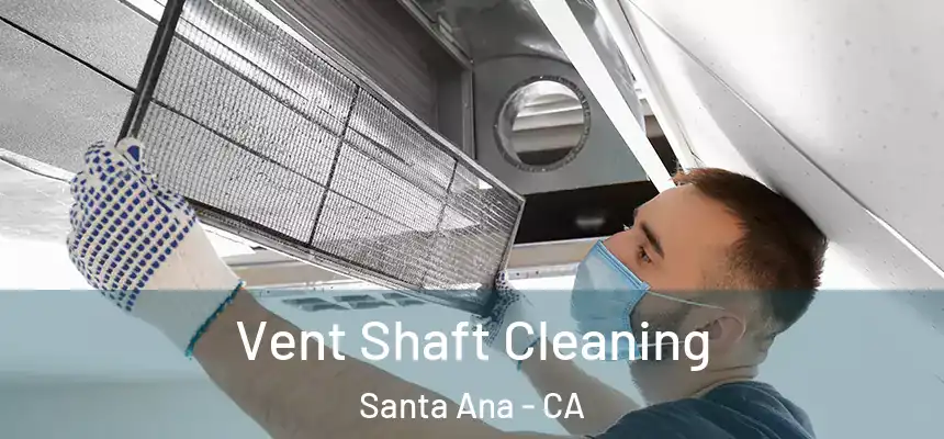 Vent Shaft Cleaning Santa Ana - CA