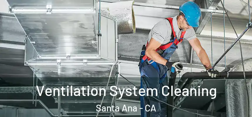 Ventilation System Cleaning Santa Ana - CA