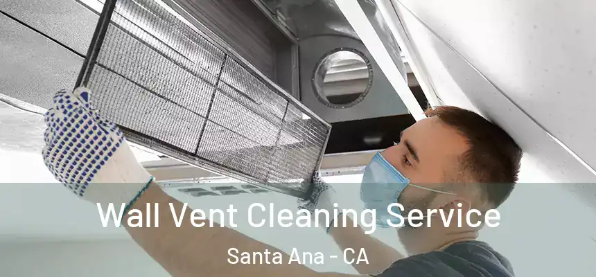 Wall Vent Cleaning Service Santa Ana - CA