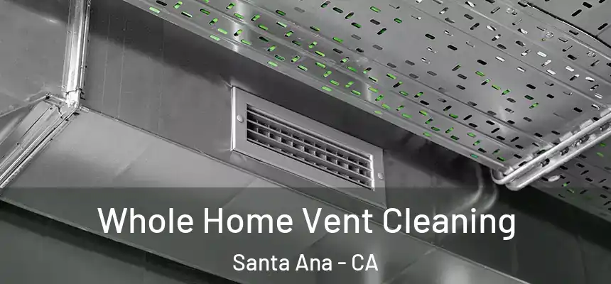 Whole Home Vent Cleaning Santa Ana - CA